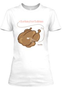 You really can buy this if you want: http://teespring.com/turkeyfortubies